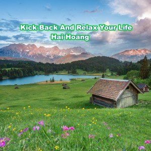 Listen to Kick Back and Relax Your Life song with lyrics from Hai Hoang