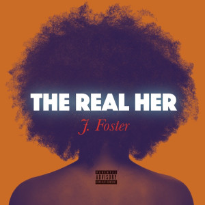 ดาวน์โหลดและฟังเพลง The Real Her (Explicit) พร้อมเนื้อเพลงจาก J. Foster