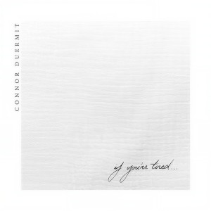 收聽Connor Duermit的If You're Tired歌詞歌曲