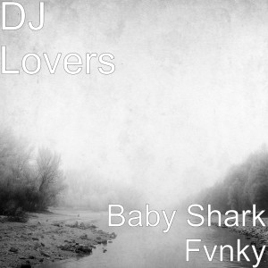 ดาวน์โหลดและฟังเพลง Baby Shark Fvnky พร้อมเนื้อเพลงจาก DJ Lovers