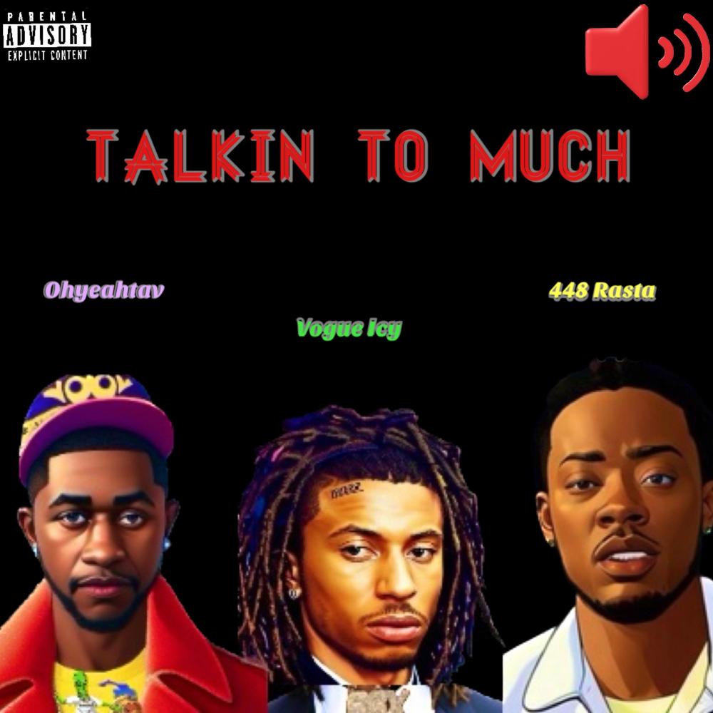 Talkin To Much (feat. Vogue Icy & 448 Rasta) (Explicit)