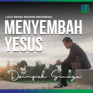 Menyembah Yesus (Remix) dari Dompak Sinaga