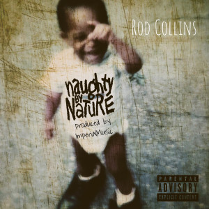 Dengarkan lagu Naughty by Nature (Explicit) nyanyian Rod Collins dengan lirik