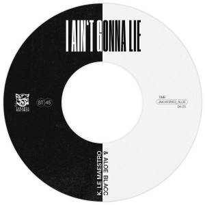 Dengarkan lagu I Ain't Gonna Lie (Single Version) nyanyian K, Le Maestro dengan lirik
