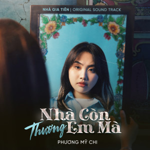 Phương Mỹ Chi的專輯Nhà Còn Thương Em Mà (Theme Song From "Nhà Gia Tiên")