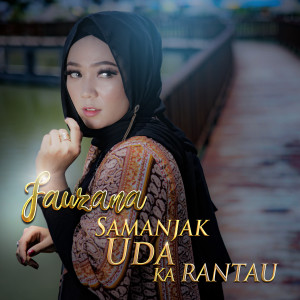 Listen to Samanjak Uda Ka Rantau song with lyrics from Fauzana
