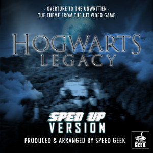 Speed Geek的专辑Overture To The Unwritten (From "Hogwarts Legacy") (Sped-Up Version)