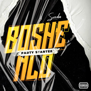 Listen to Boshe Nlo (Party Starter) (Explicit) song with lyrics from Sonda