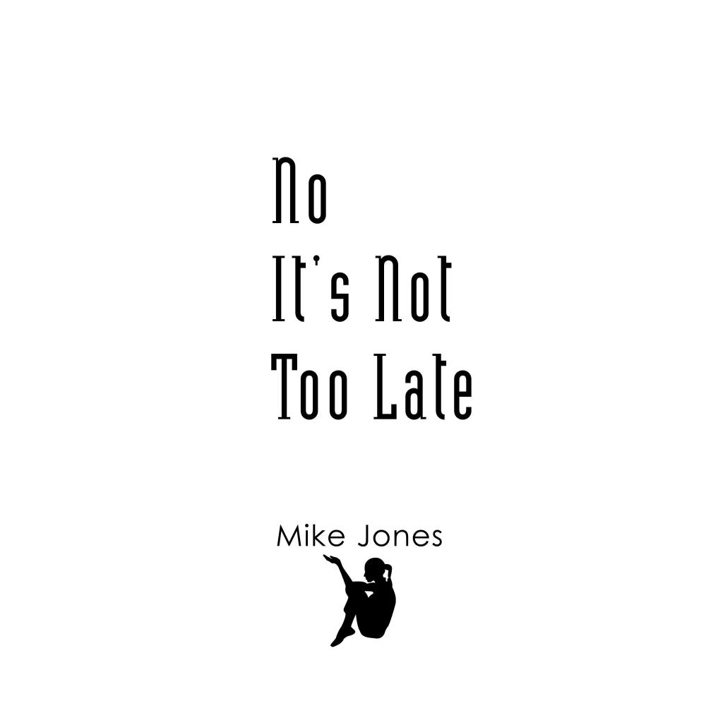 No It's Not Too Late