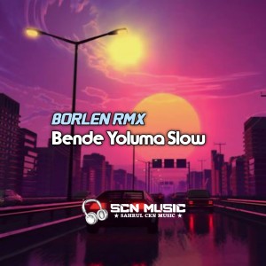 收听BORLEN RMX的Bende Yoluma Slow (Remix)歌词歌曲