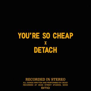 收听Dead!的You're so Cheap歌词歌曲