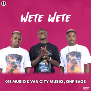 Listen to Wete Wete song with lyrics from 015 MusiQ