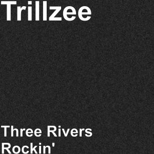 收听Trillzee的Three Rivers Rockin'歌词歌曲