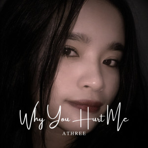 ATHREE的專輯Why You Hurt Me