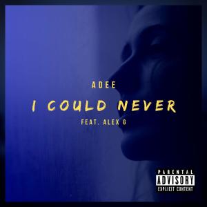 ADEE的專輯I Could Never (feat. Alex G) (Explicit)