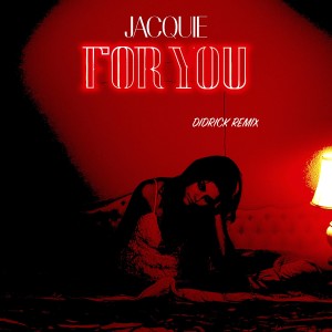Listen to For You (Didrick Remix) song with lyrics from Jacquie