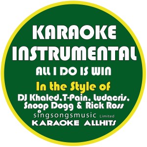 收聽Karaoke All Hits的All I Do Is Win (In the Style of DJ Khaled, T-Pain, Ludacris, Snoop Dogg & Rick Ross) [Karaoke Instrumental Version] (Explicit) (In the Style of DJ Khaled, T-Pain, Ludacris, Snoop Dogg & Rick Ross|Karaoke Instrumental Version|Explicit)歌詞歌曲