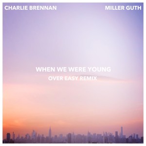 ดาวน์โหลดและฟังเพลง When We Were Young (Over Easy Remix) พร้อมเนื้อเพลงจาก Charlie Brennan