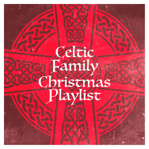 อัลบัม Celtic Family Christmas Playlist ศิลปิน Christmas Songs