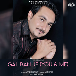 Listen to Gal Ban Je(You & Me) song with lyrics from Varinder Maan