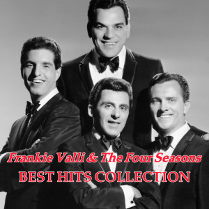 อัลบัม Frankie Valli And The Four Seasons Best Hits Collection ศิลปิน Frankie Valli & The Four Seasons