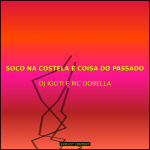 ดาวน์โหลดและฟังเพลง SOCO NA COSTELA É COISA DO PASSADO (Explicit) พร้อมเนื้อเพลงจาก DJ Igoti