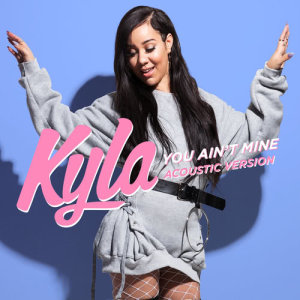 ดาวน์โหลดและฟังเพลง You Ain't Mine (Acoustic Version) พร้อมเนื้อเพลงจาก Kyla