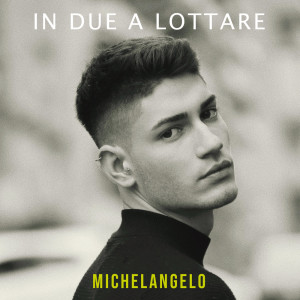 Listen to In due a lottare song with lyrics from Michelangelo