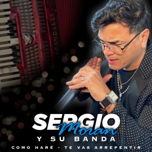 收聽Sergio Moran y su Banda的Como haré / Te vas a Arrepentir歌詞歌曲