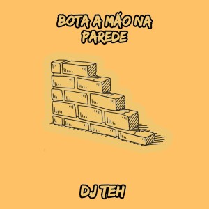 Listen to Bota A Mão Na Parede (Explicit) song with lyrics from DJ Teh