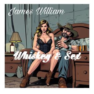 James William的專輯Whiskey & Sex (Explicit)