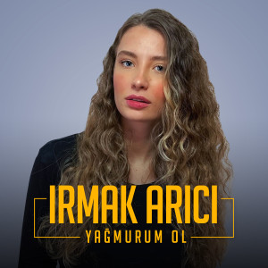Listen to Yağmurum Ol song with lyrics from Irmak Arıcı