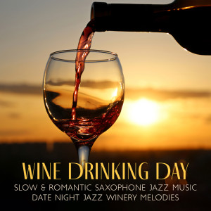 Wine Drinking Day (Slow & Romantic Saxophone Jazz Music, Date Night Jazz, Winery Melodies)