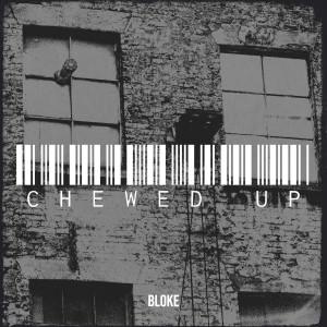 Listen to Chewed Up song with lyrics from Bloke