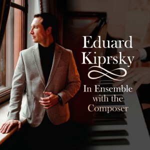 Различные исполнители的專輯Eduard Kiprsky: In Ensemble with the Composer