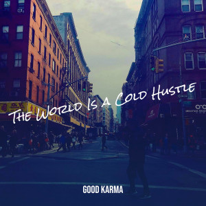 Listen to The World Is a Cold Hustle song with lyrics from Good  Karma