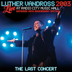 อัลบัม Live at Radio City Music Hall - 2003 (Expanded 20th Anniversary Edition - The Last Concert) ศิลปิน Luther Vandross