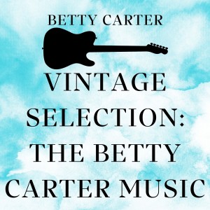 Vintage Selection: The Betty Carter Music (2021 Remastered)