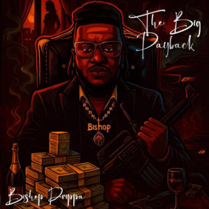Album The Big Payback (Explicit) from Bishop Drippa