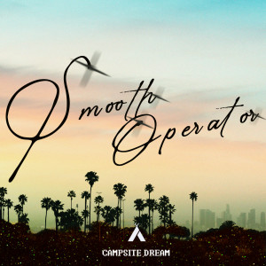 收聽Campsite Dream的Smooth Operator歌詞歌曲