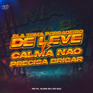 Listen to ELA TOMA PORRADEIRO DE LEVE VS CALMA NÃO PRECISA BRIGAR (Explicit) song with lyrics from mc pl alves