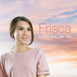 收聽Frisca Melissa的In Moment Like This歌詞歌曲