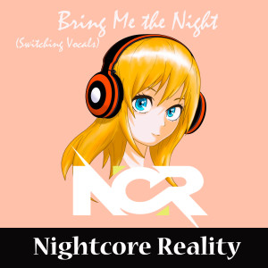 收聽Nightcore Reality的Bring Me the Night (Switching Vocals)歌詞歌曲