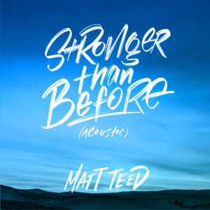 อัลบัม Stronger Than Before (Acoustic) ศิลปิน Matt Teed