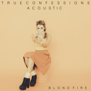 ดาวน์โหลดและฟังเพลง True Confessions (Acoustic Version) พร้อมเนื้อเพลงจาก Blondfire