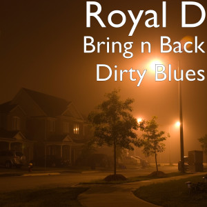 Royal D的专辑Bring n Back Dirty Blues