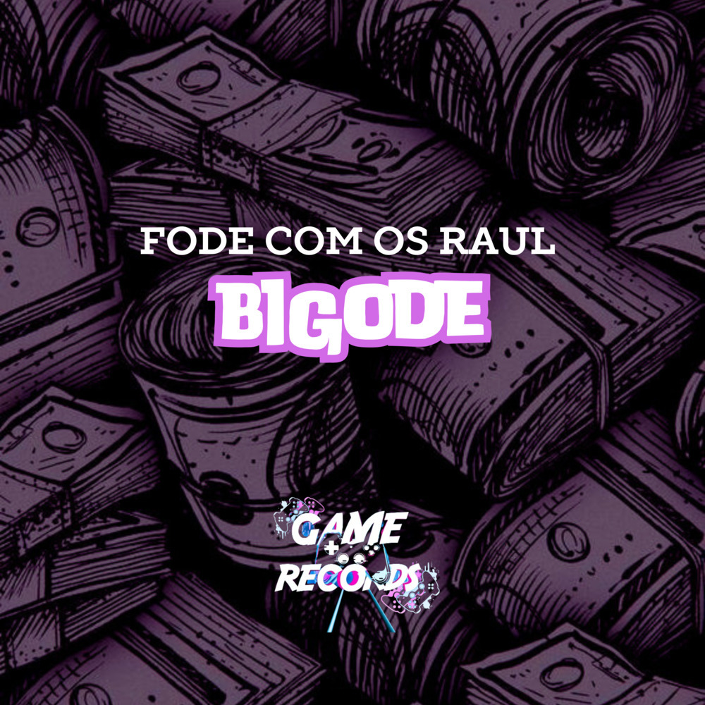 Fode com os Raul Bigode (Explicit)