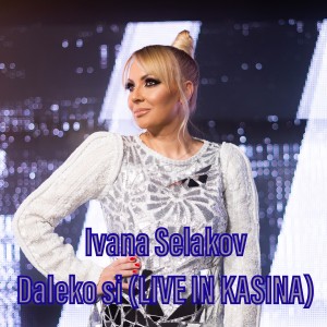 收听Ivana Selakov的Daleko si (Live in Kasina)歌词歌曲