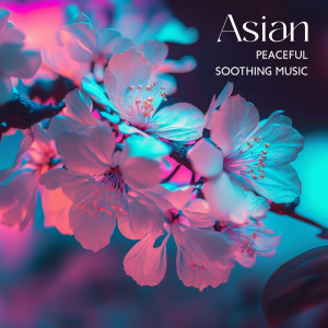 Album Asian Peaceful Soothing Music (Zen Meditation and Chakra Equilibrium) from Chakra Balancing Music Oasis