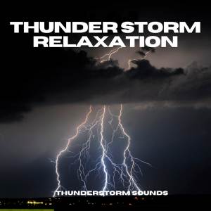 อัลบัม Thunder Storm Relaxation ศิลปิน Thunderstorm Sounds